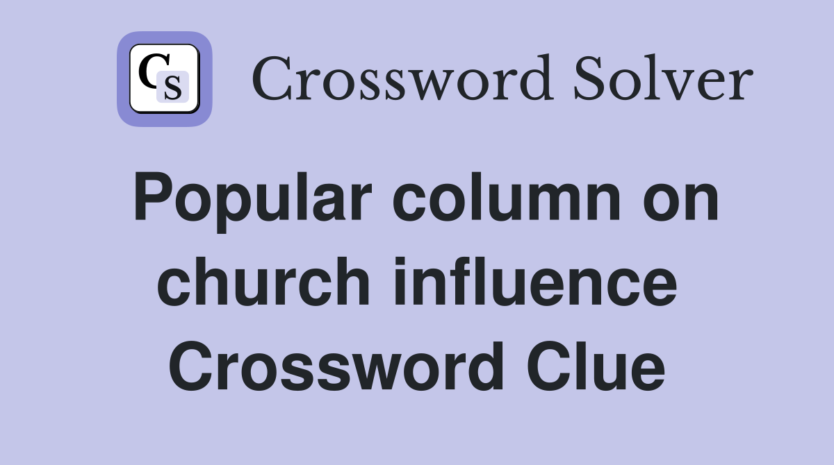 Popular column on church influence Crossword Clue