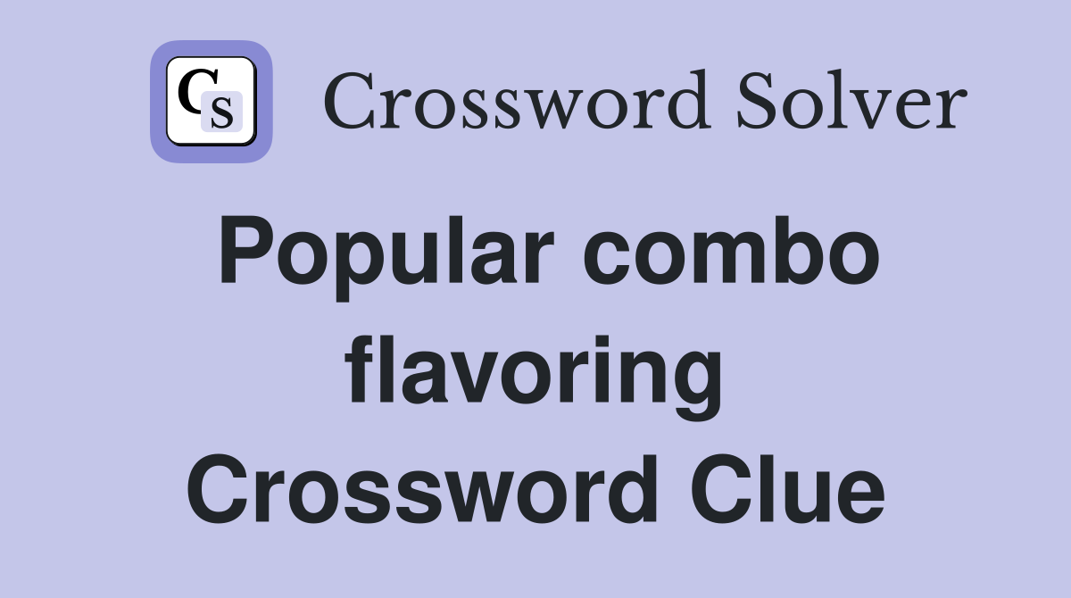 Popular combo flavoring Crossword Clue