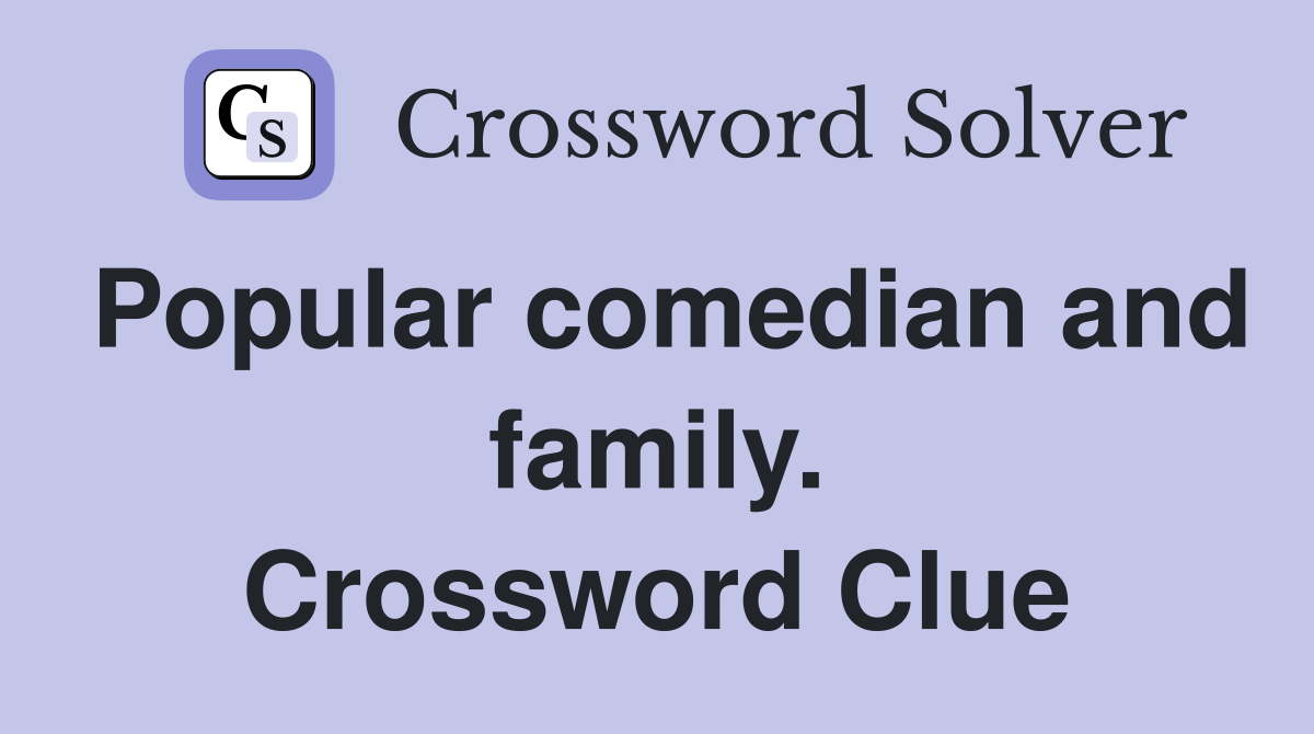 Popular comedian and family. Crossword Clue