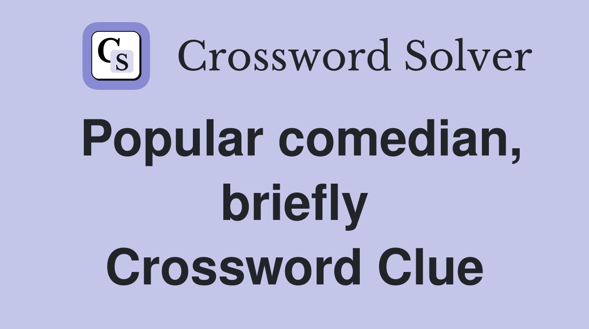 Popular comedian, briefly Crossword Clue