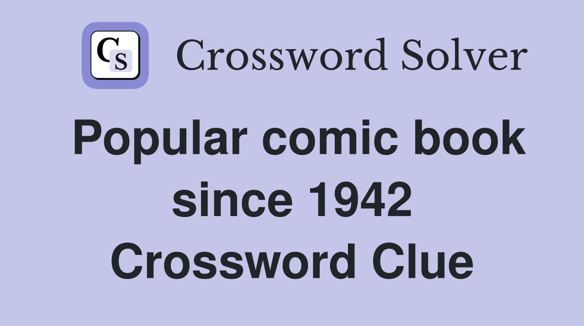 Popular comic book since 1942 Crossword Clue