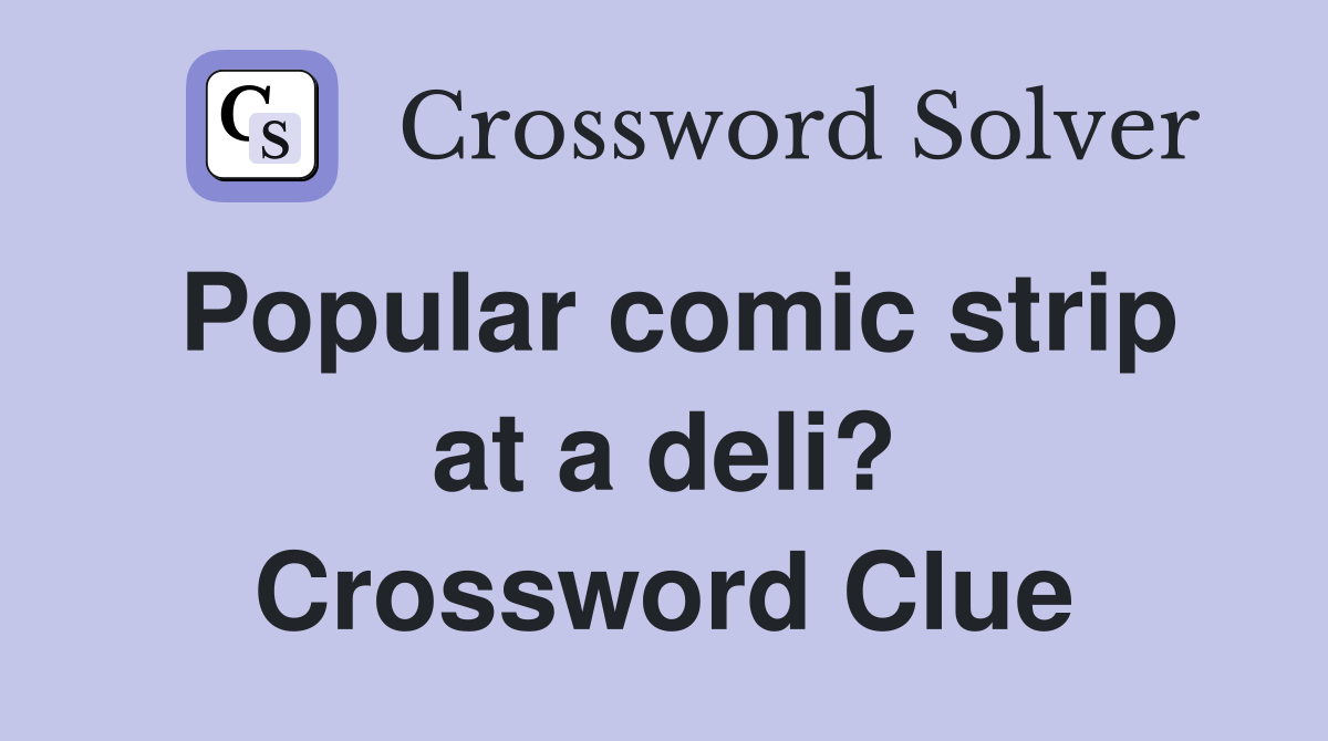 Popular comic strip at a deli? Crossword Clue