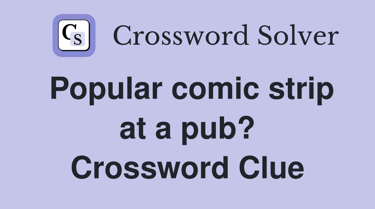 Popular comic strip at a pub? Crossword Clue