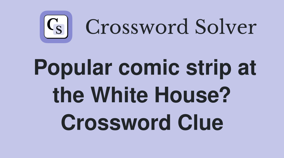 Popular comic strip at the White House? Crossword Clue