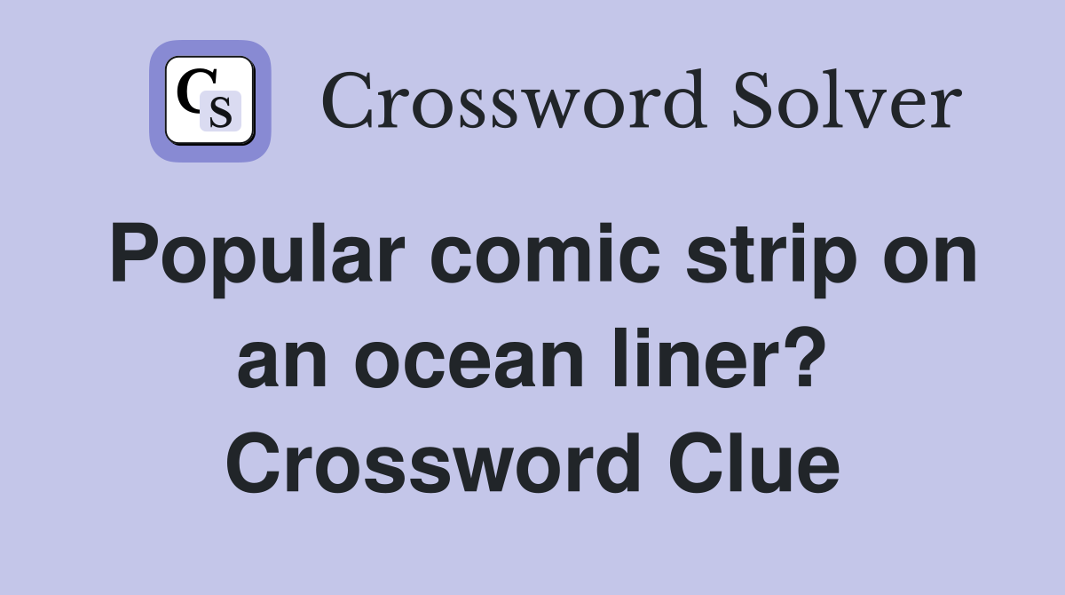 Popular comic strip on an ocean liner? Crossword Clue