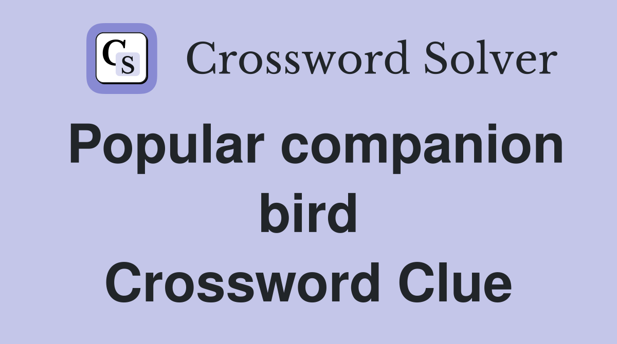 Popular companion bird Crossword Clue