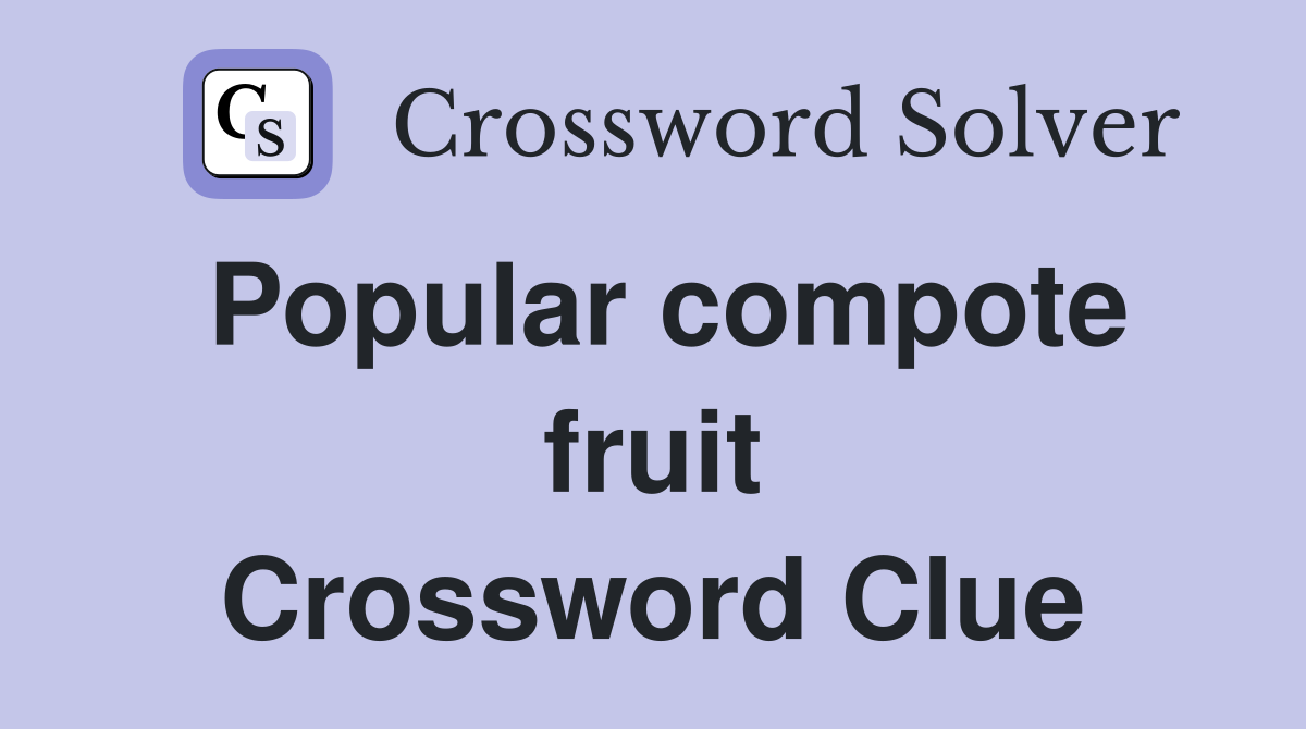 Popular compote fruit Crossword Clue