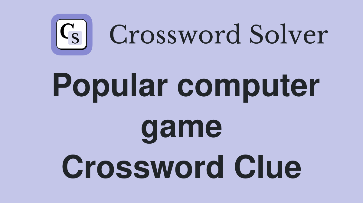 Popular computer game Crossword Clue