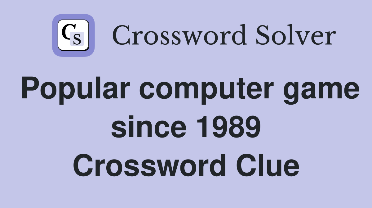 Popular computer game since 1989 Crossword Clue