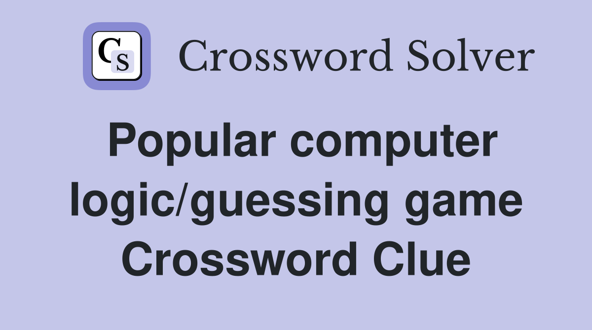 Popular computer logic/guessing game Crossword Clue