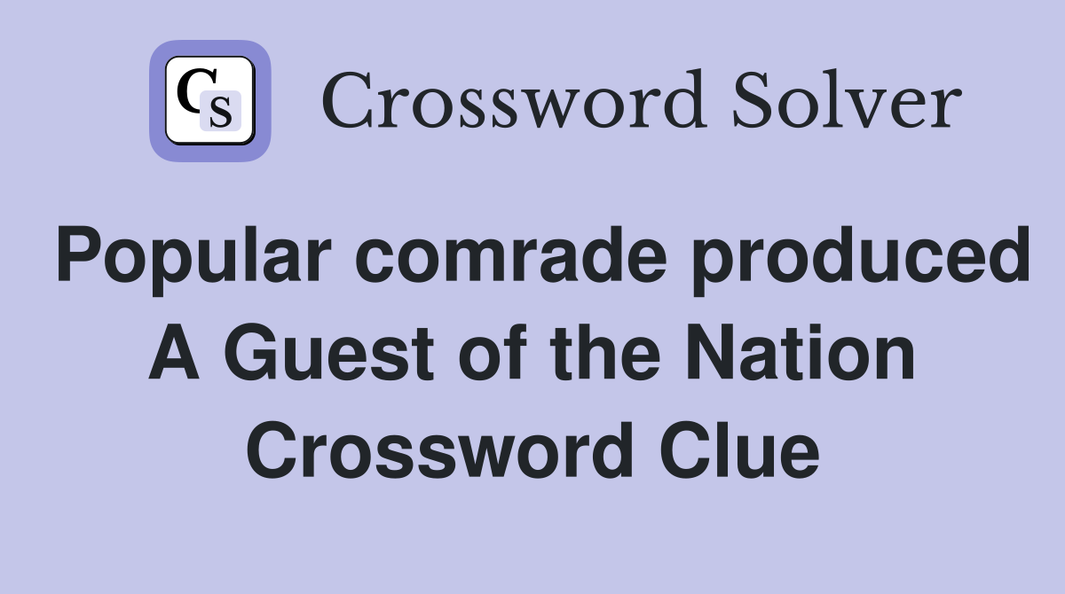 Popular comrade produced A Guest of the Nation Crossword Clue
