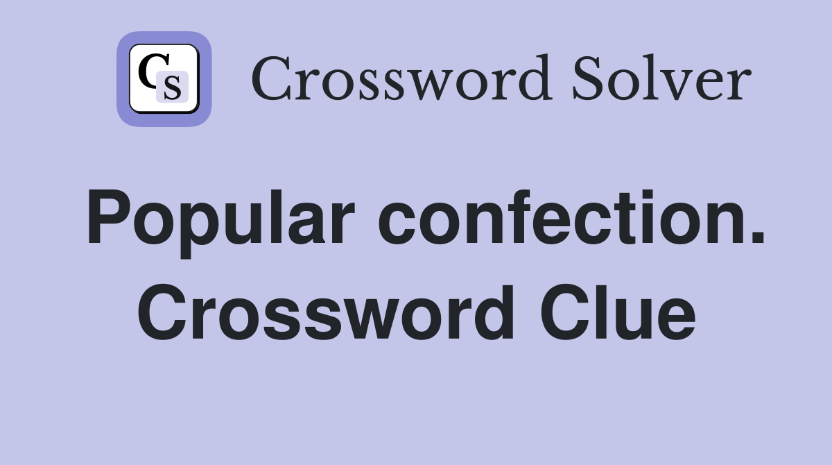Popular confection. Crossword Clue