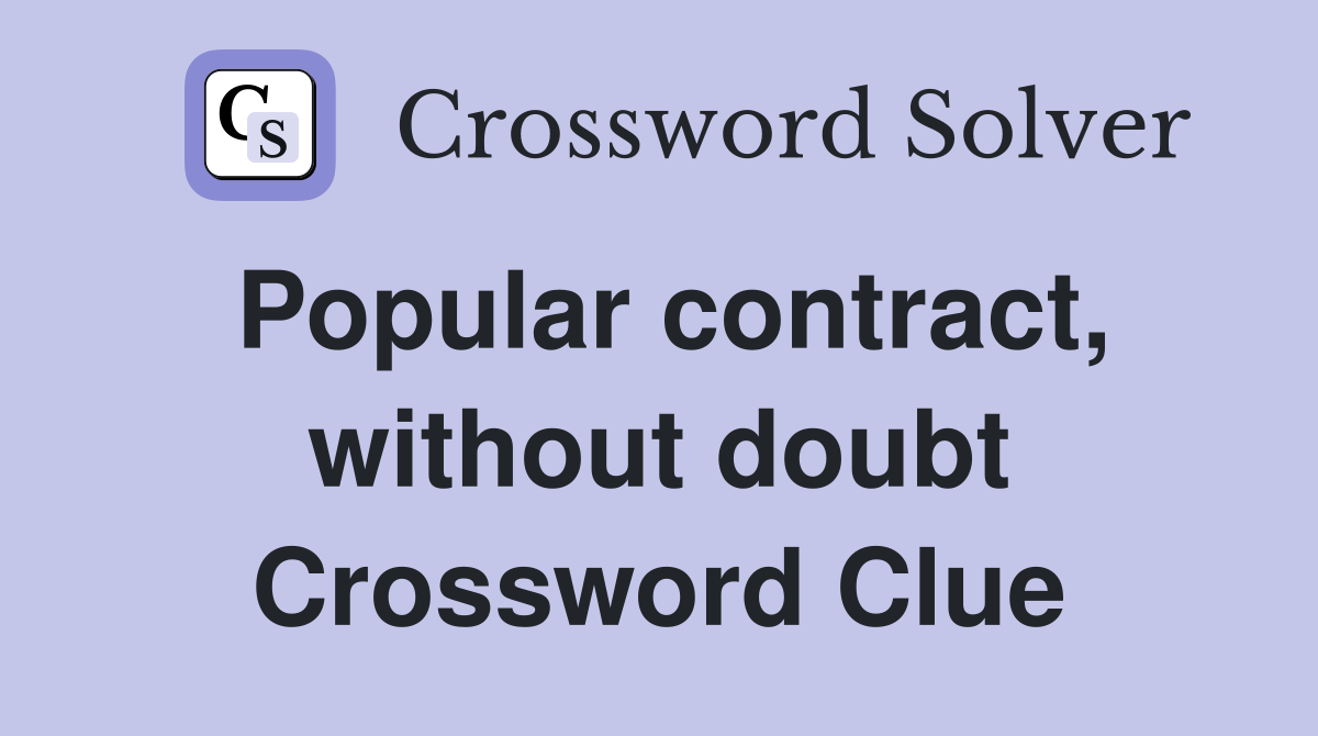 Popular contract, without doubt Crossword Clue