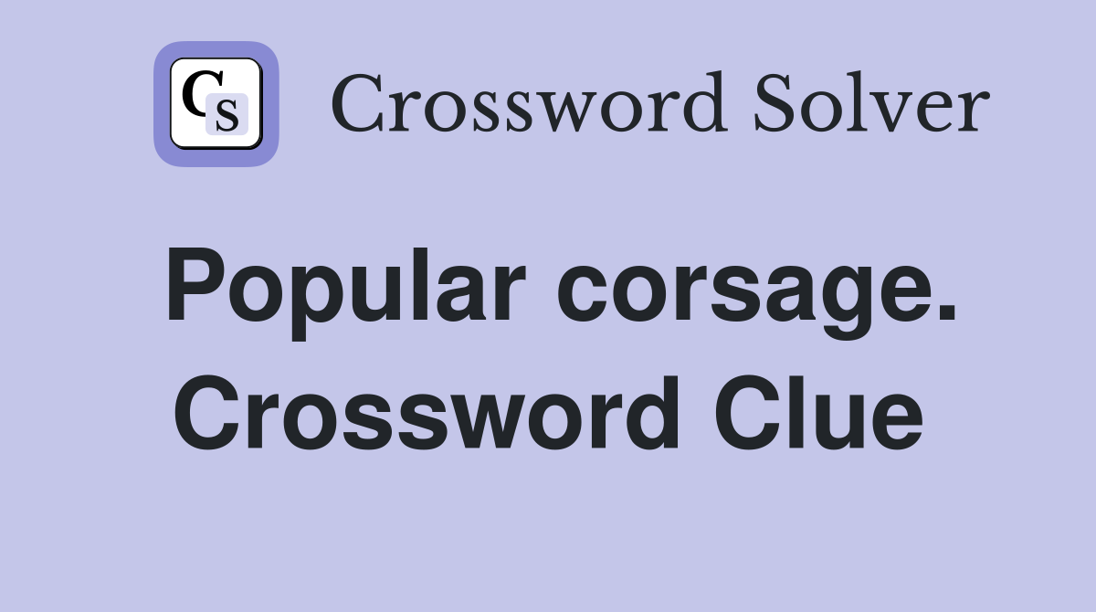Popular corsage. Crossword Clue