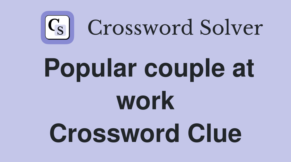 Popular couple at work Crossword Clue
