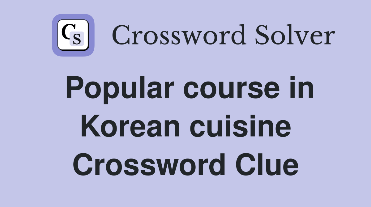 Popular course in Korean cuisine Crossword Clue
