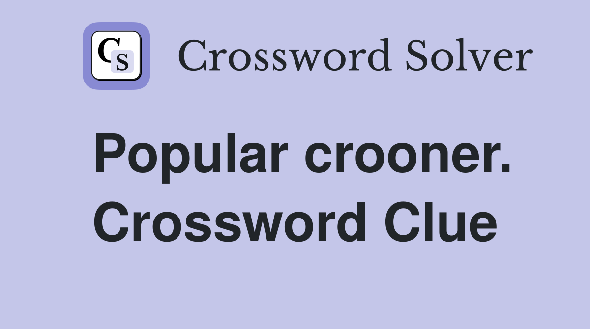 Popular crooner. Crossword Clue