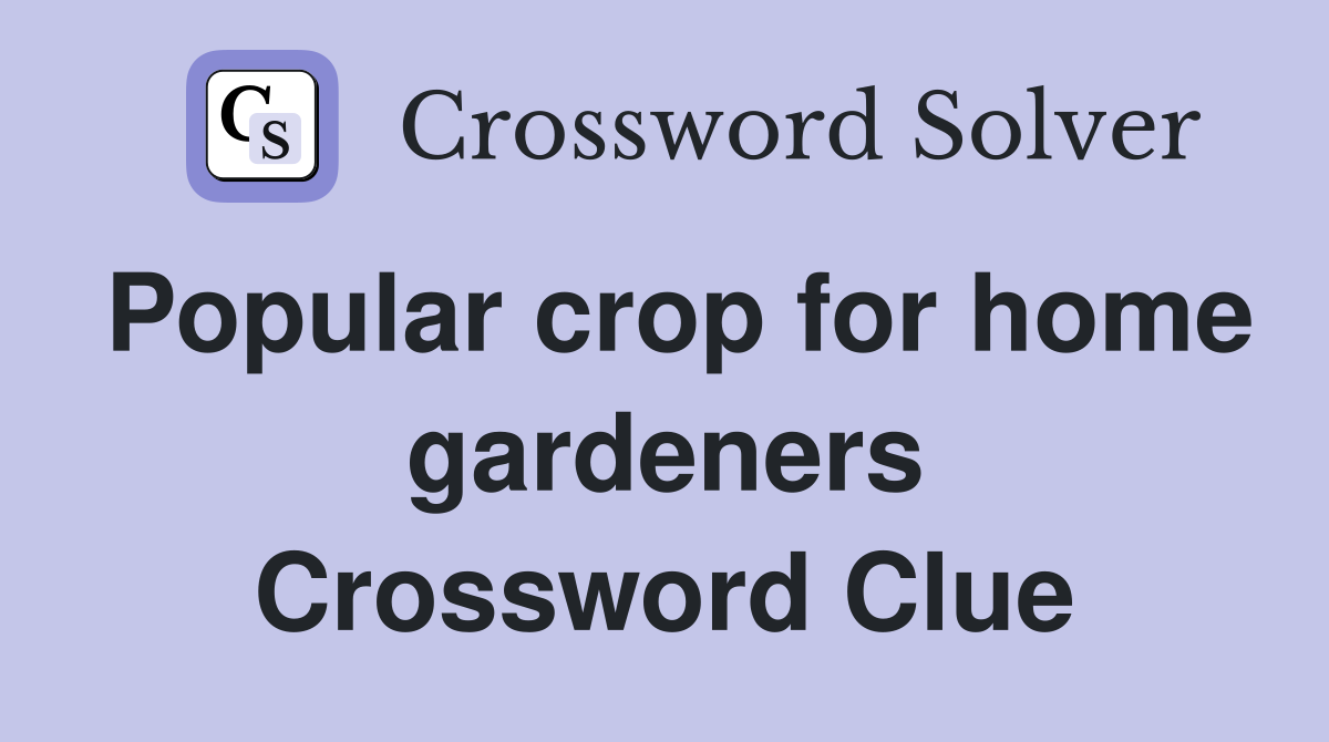 Popular crop for home gardeners Crossword Clue