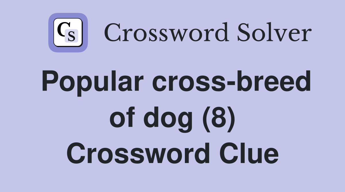 Popular cross-breed of dog (8) Crossword Clue