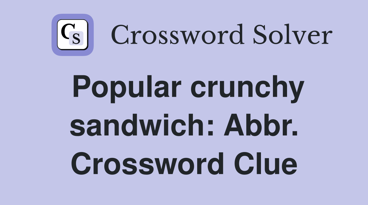 Popular crunchy sandwich: Abbr. Crossword Clue