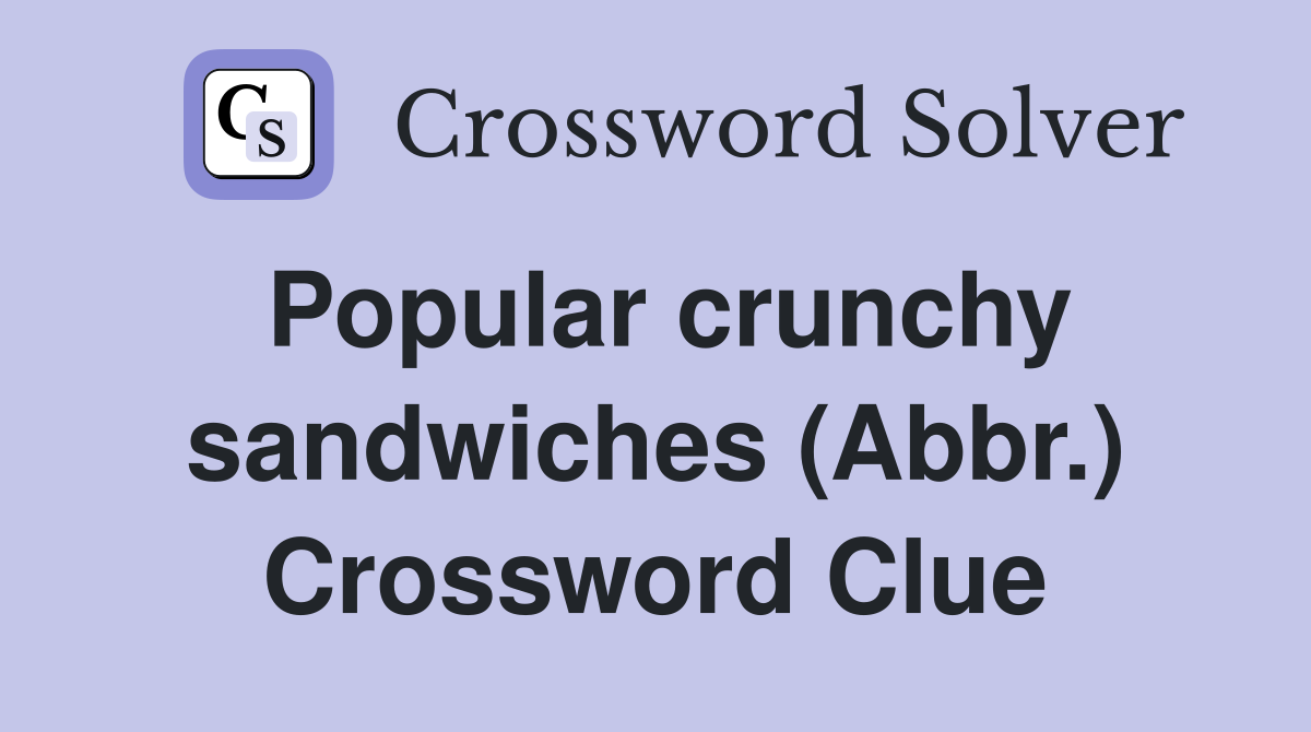Popular crunchy sandwiches (Abbr.) Crossword Clue