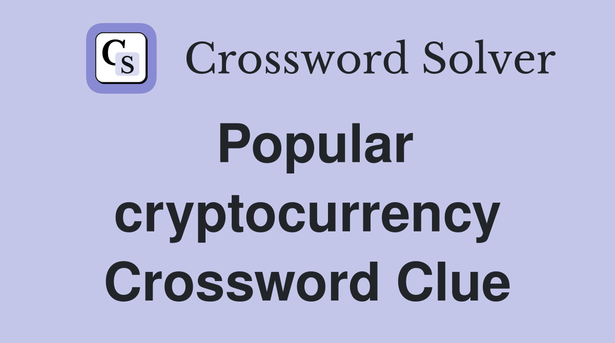 Popular cryptocurrency Crossword Clue
