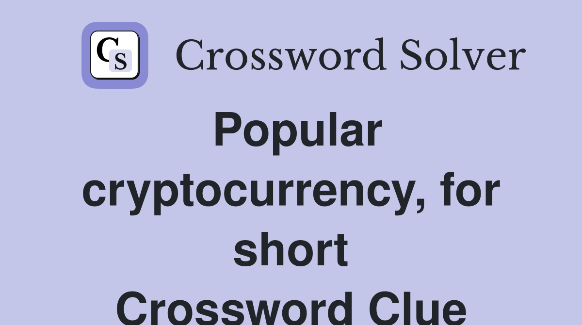 Popular cryptocurrency, for short Crossword Clue