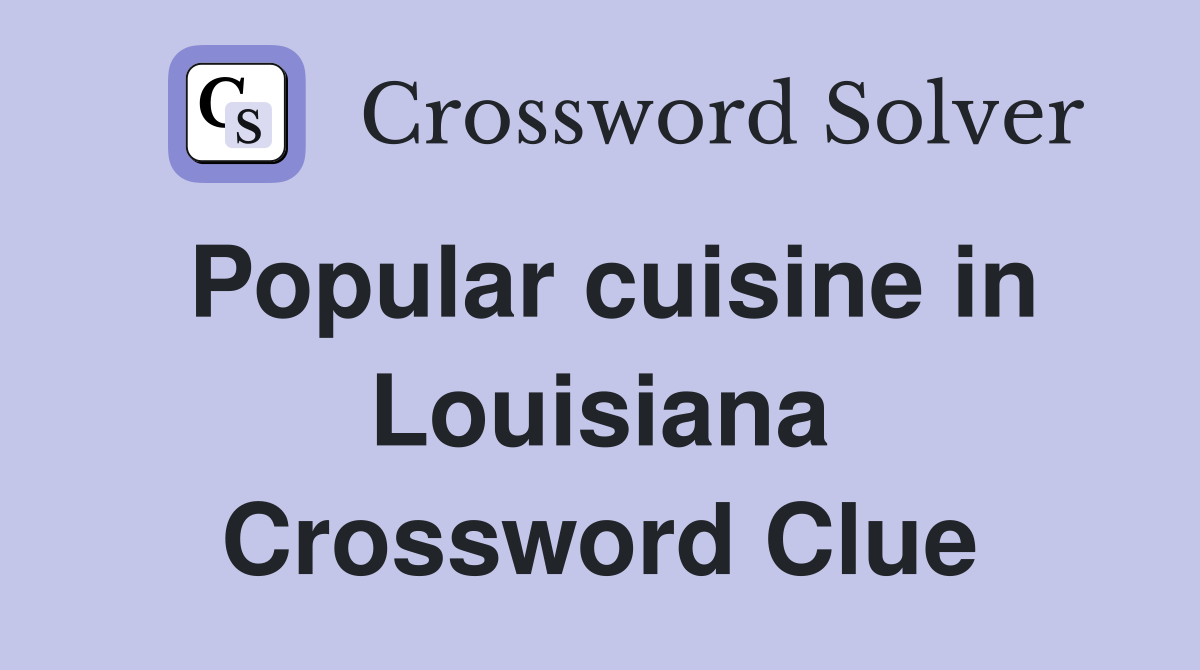 Popular cuisine in Louisiana Crossword Clue