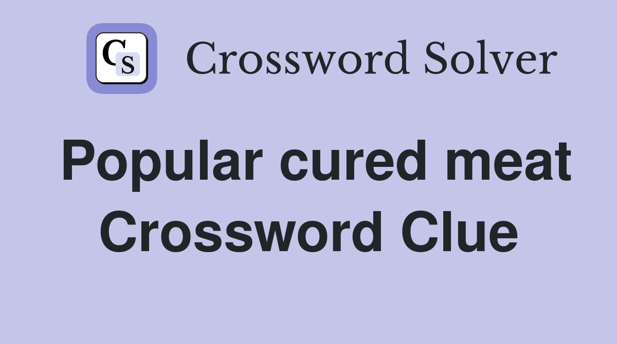 Popular cured meat Crossword Clue