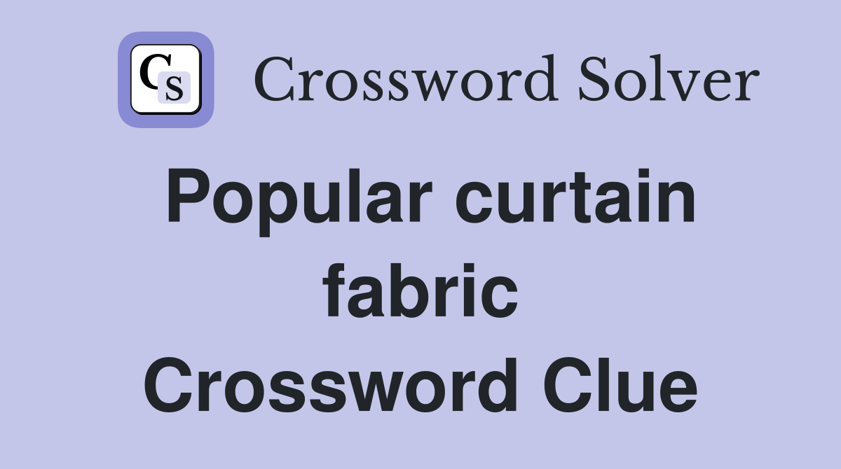 Popular curtain fabric Crossword Clue