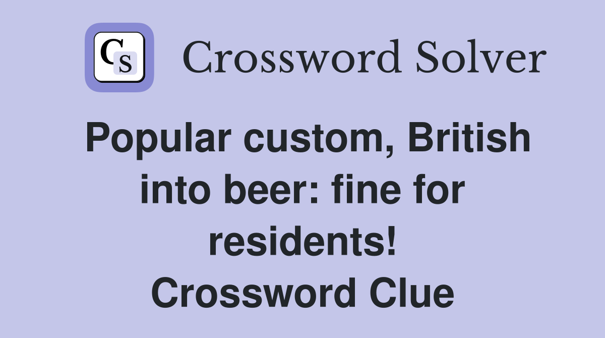 Popular custom, British into beer: fine for residents! Crossword Clue