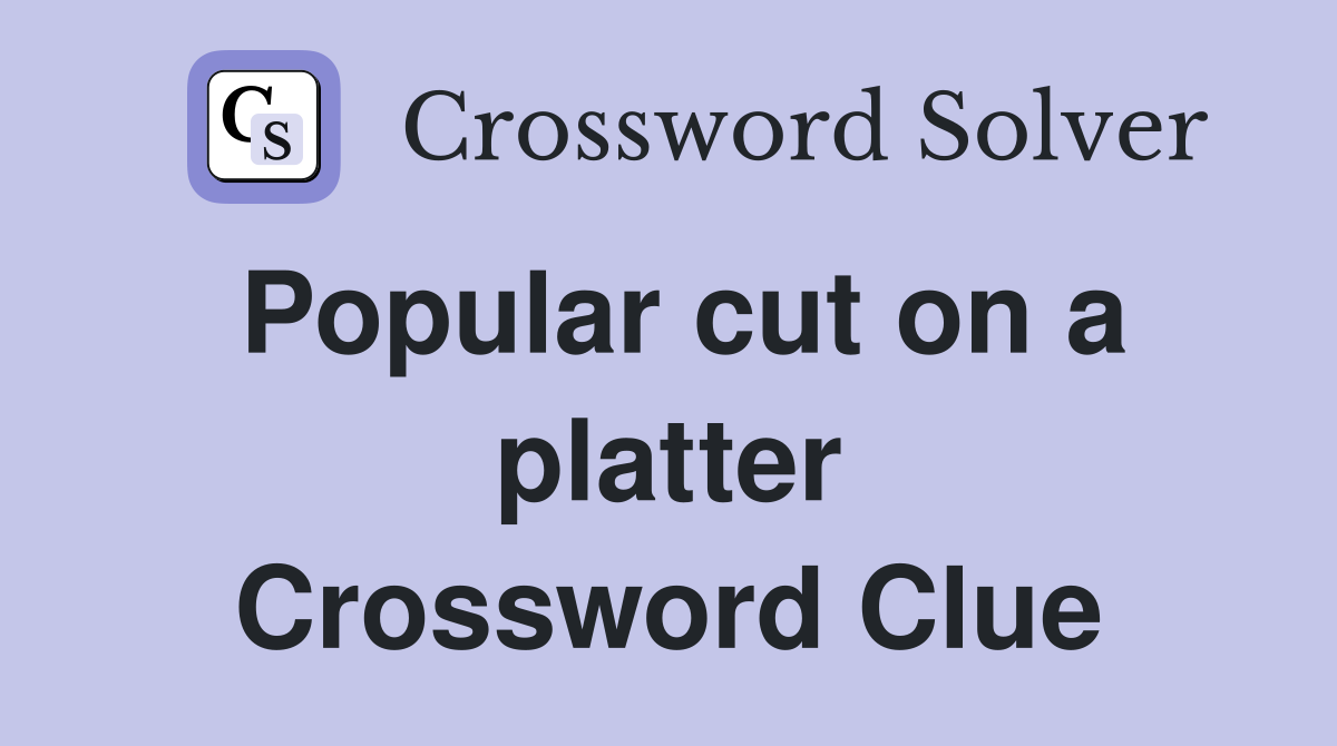 Popular cut on a platter Crossword Clue