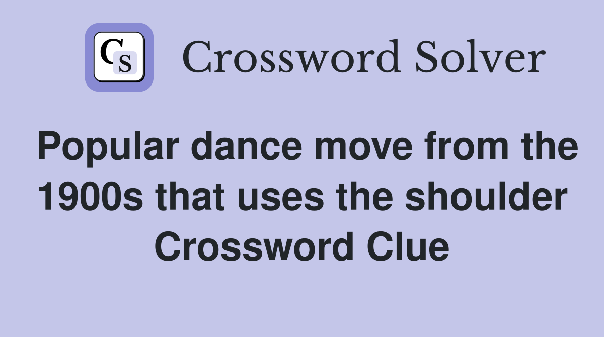 Popular dance move from the 1900s that uses the shoulder Crossword Clue