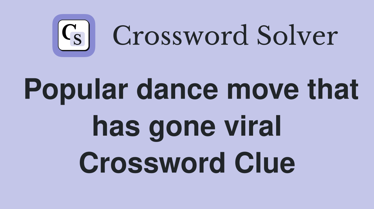 Popular dance move that has gone viral Crossword Clue