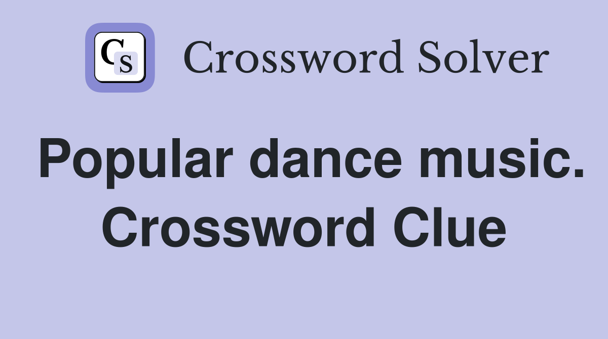 Popular dance music. Crossword Clue