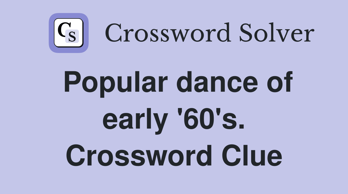 Popular dance of early '60's. Crossword Clue