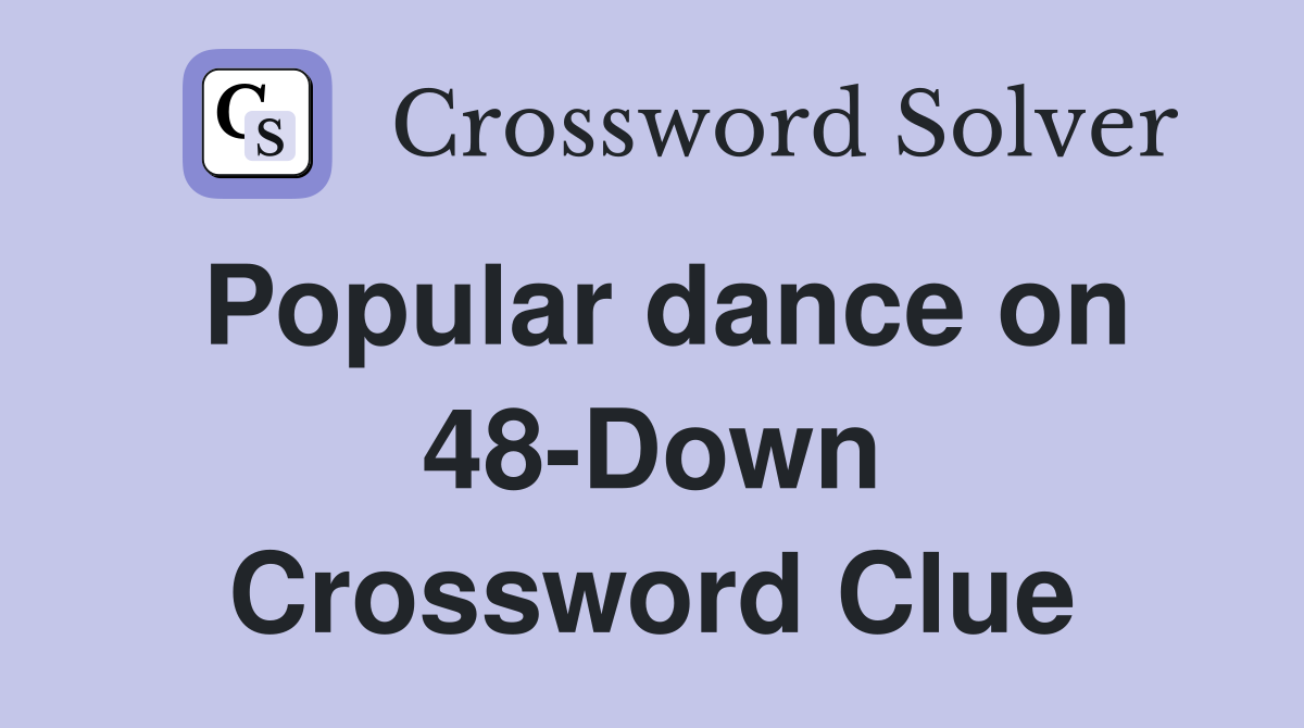 Popular dance on 48-Down Crossword Clue