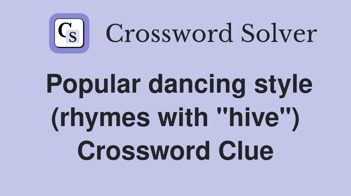 Popular dancing style (rhymes with "hive") Crossword Clue