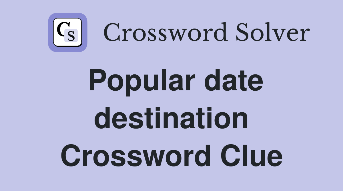Popular date destination Crossword Clue