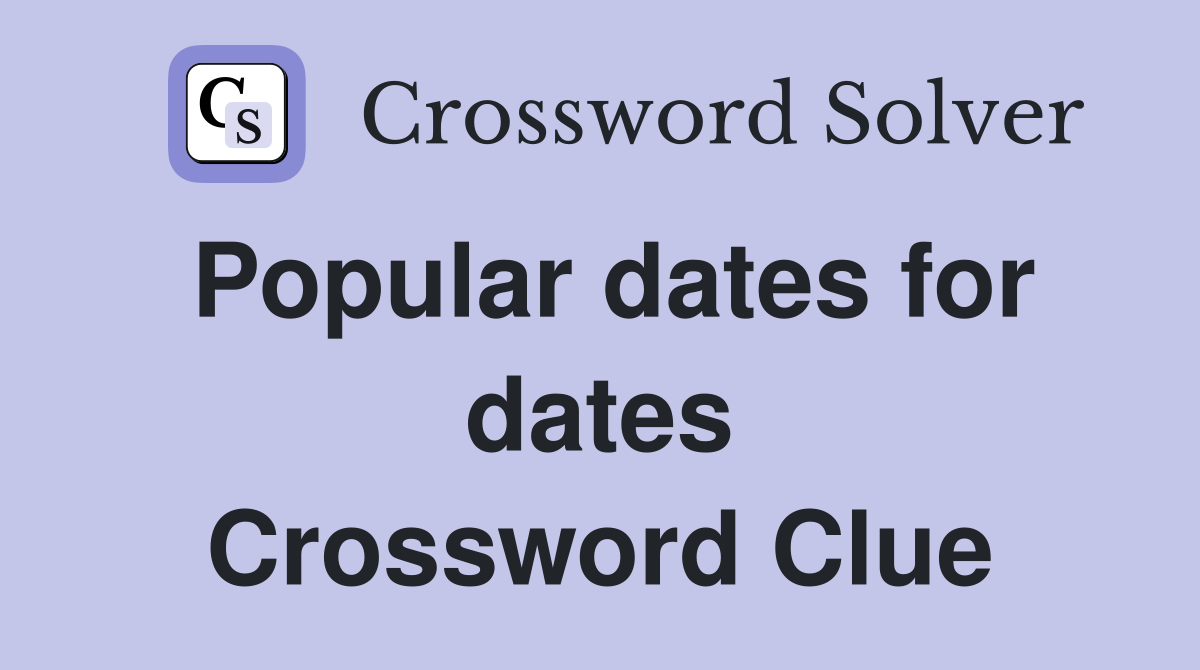 Popular dates for dates Crossword Clue