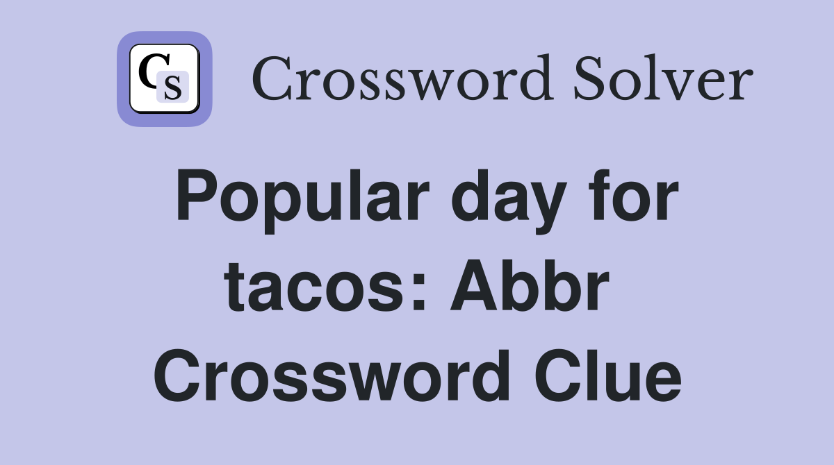 Popular day for tacos: Abbr Crossword Clue