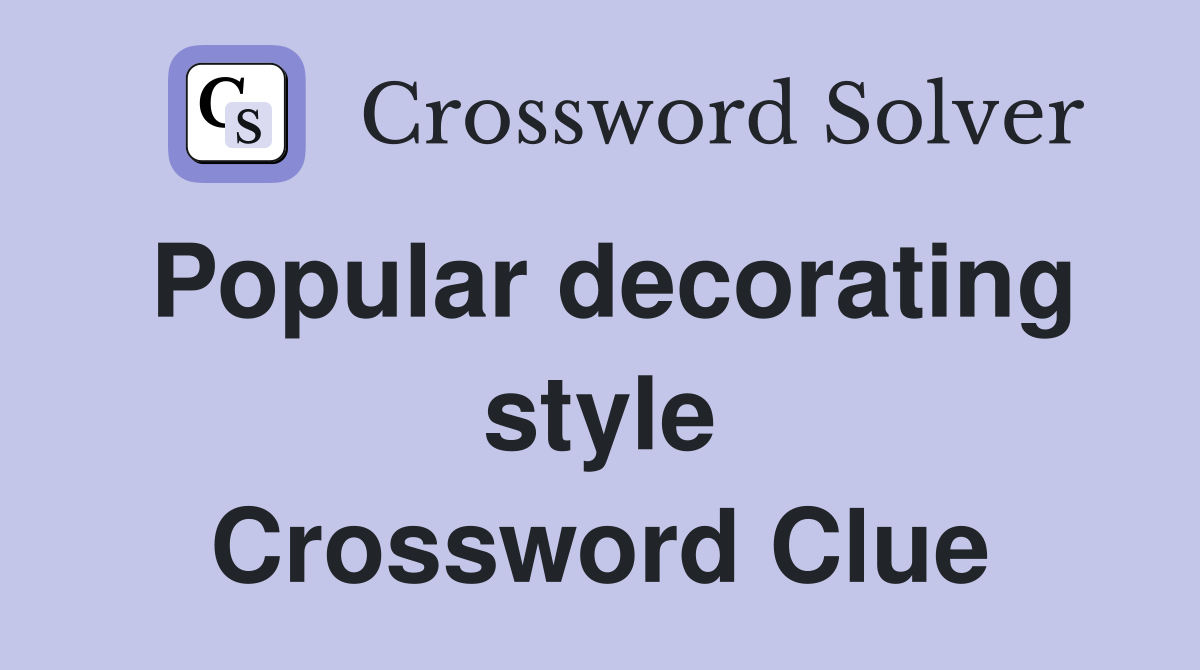 Popular decorating style Crossword Clue