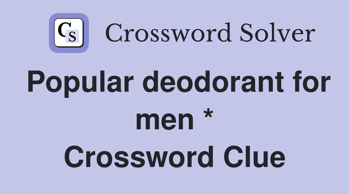Popular deodorant for men * Crossword Clue