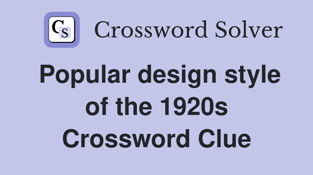 Popular design style of the 1920s Crossword Clue