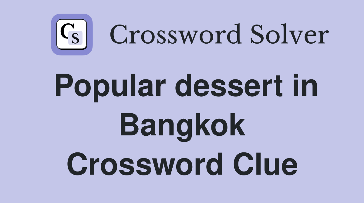 Popular dessert in Bangkok Crossword Clue