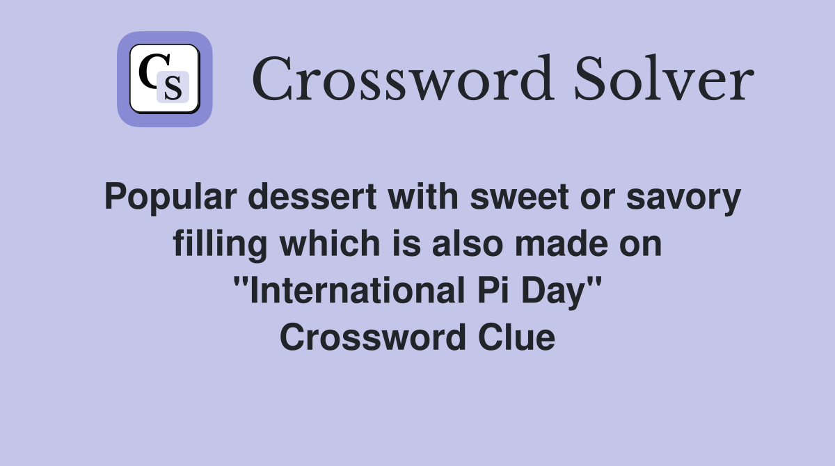 Popular dessert with sweet or savory filling which is also made on "International Pi Day" Crossword Clue