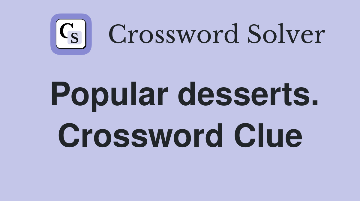 Popular desserts. Crossword Clue