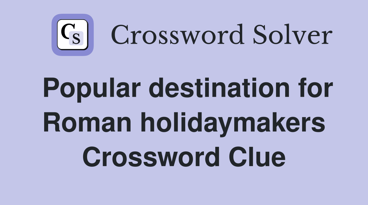 Popular destination for Roman holidaymakers Crossword Clue