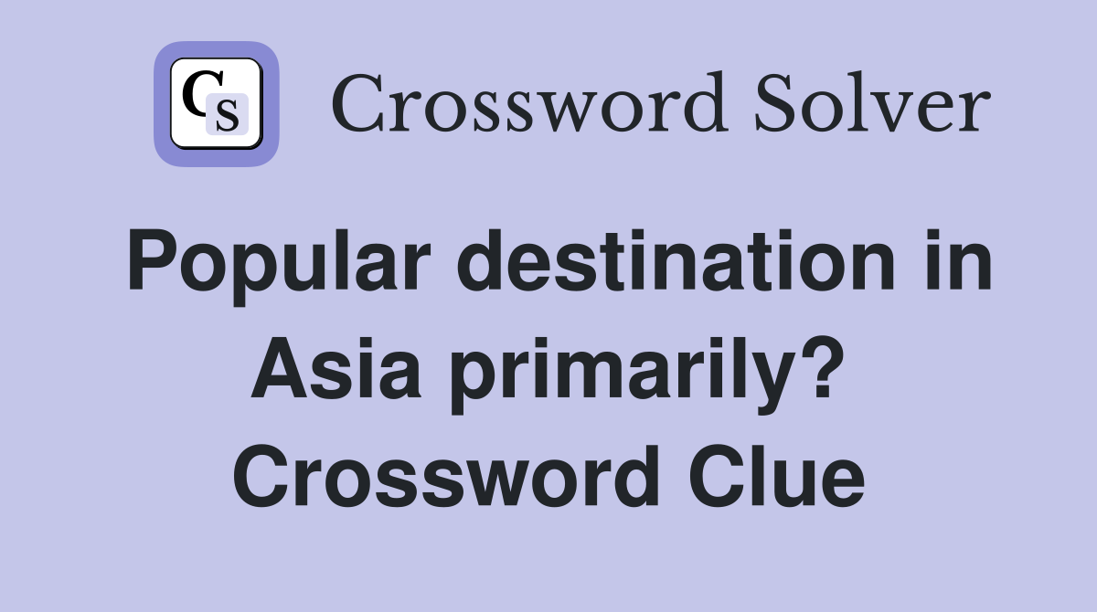 Popular destination in Asia primarily? Crossword Clue