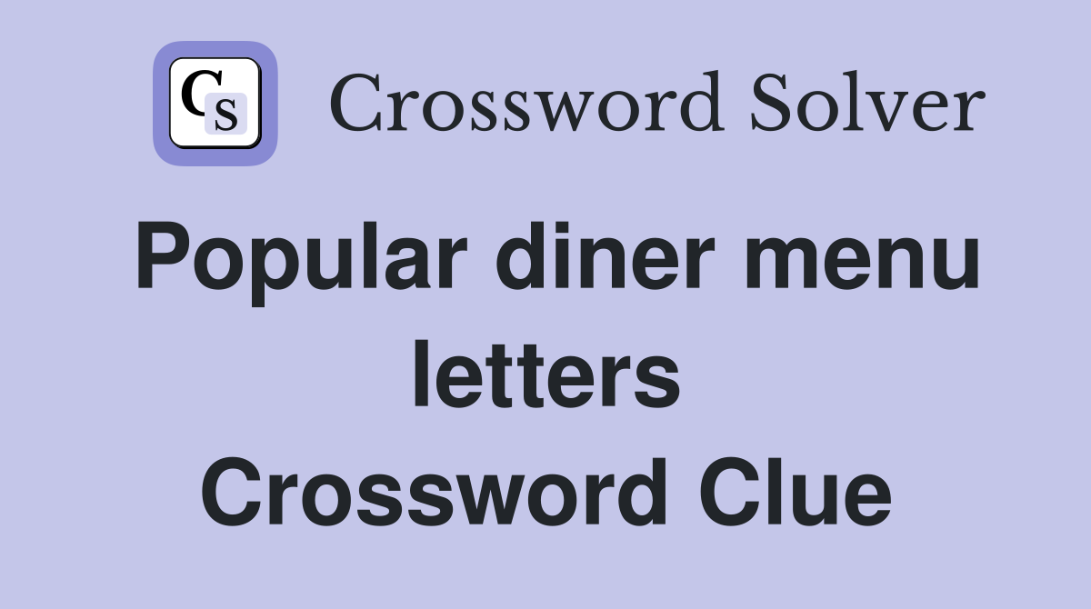 Popular diner menu letters Crossword Clue